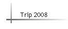 Trip 2008